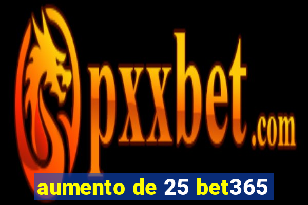 aumento de 25 bet365